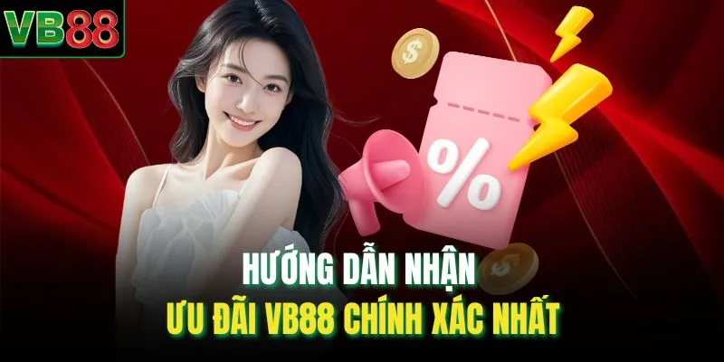 Hướng dẫn nhận ưu đãi VB88 chính xác nhất