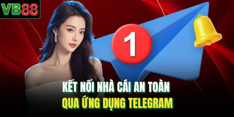 Kết nối nhà cái an toàn qua ứng dụng Telegram 