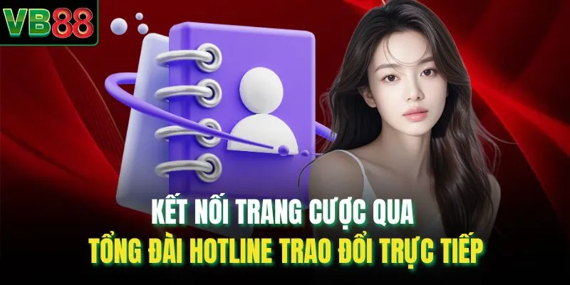 Kết nối trang cược qua tổng đài Hotline trao đổi trực tiếp 
